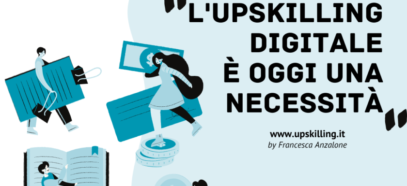 L'Upskilling digitale è oggi una necessità - Upskilling Digital Academy by Netlife s.r.l. e Francesca Anzalone